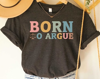 Born to Argue Shirt Gift For Lawyer Law Student  Lawyer Shirt Law School  Lawyer Graduation Attorney Shirt