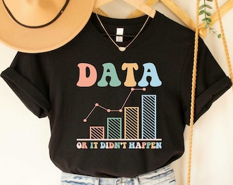 Data or It Didn't Happen Shirt, Funny Therapist Gift