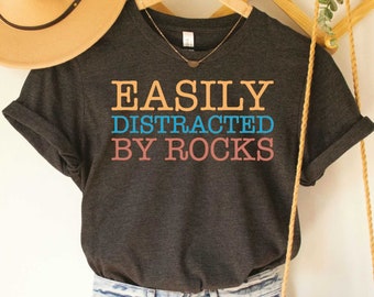 Easily Distracted By Rocks Shirt Funny Geology Shirt Geology Student Shirt Geology Gift Geologist Shirt