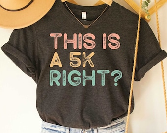 Running Shirt This Is A 5k Right? Shirt Funny Gym Marathon Race Shirt Fitness Shirt