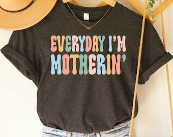 Mothers Day Shirt Everyday I'm Motherin' Shirt Funny Gift For Mom Mom Shirt Sayings Mom Life Shirt
