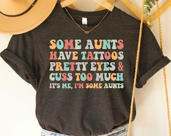 Funny Aunt Shirt Some Aunts Have Tattoos Aunt To Be Shirt Gift For Aunt Reveal Auntie Shirt Cool Aunt T-Shirt