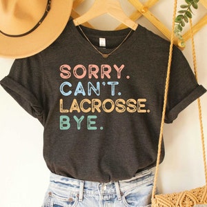Sorry Can't Lacrosse Bye T-Shirt: Funny Lacrosse Coach Gift