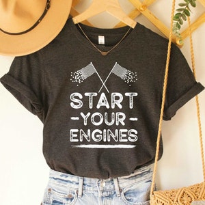 Start Your Engines Shirt Racing Shirt Fast Cars Shirt Race Car Party Race Day Shirt