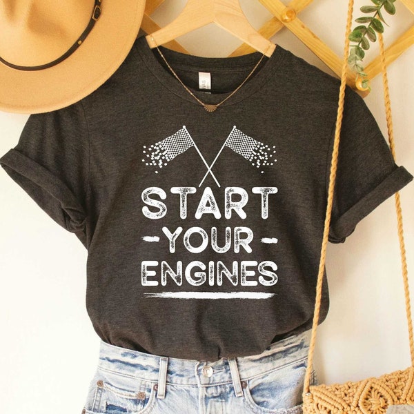 Start Your Engines Shirt Racing Shirt Fast Cars Shirt Race Car Party Race Day Shirt