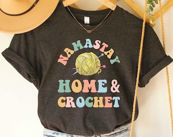 Funny Mom Shirt Namastay Home And Crochet Shirt Funny Crocheting Yoga Shirt Crafting Mom Shirt