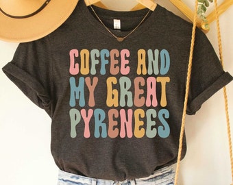Coffee And My Great Pyrenees Dog Lover T-Shirt, Pet Owner Gift TShirt
