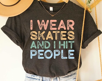 Roller Derby Shirt I Wear Skates And I Hit People Shirt Roller Girl Shirt Pivot Blocker Shirt