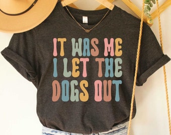 It Was Me I Let The Dogs Out Dog Walker Shirt Dog Walker Gift Dog Sitter Shirt Who Let the Dogs Out Dog Sitter Shirt