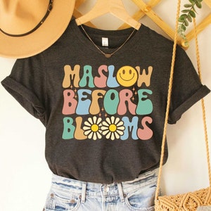 Maslow Before Blooms Shirt Floral School Psychologist Shirt SPED Teacher Shirt Mental Health Awareness Shirt