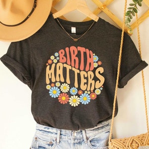 Birth Matters Shirt Doula Shirt Birth Worker T-Shirt Midwife Doula Shirt Birthing Center Shirt
