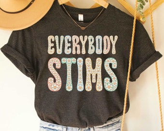 Everybody Stims Floral Shirt Inclusion Shirt Neurodiversity Shirt SPED Teacher Gift Disability Therapist Shirt