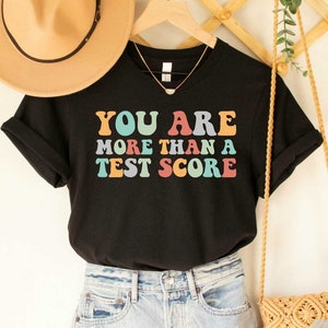 You Are More Than Test Score Shirt Teacher School Exam Testing Day Shirt Teacher Test Life Shirt State Testing T-Shirt
