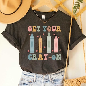 Get Your Cray-on Shirt Kindergarten Teacher Shirt Cute Preschool Teacher Shirt 1st Grade Funny Teacher Shirt