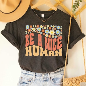 Be A Nice Human Shirt Inspirational Shirt Be Kind Shirt Motivational Shirt Positive Sayings Shirt