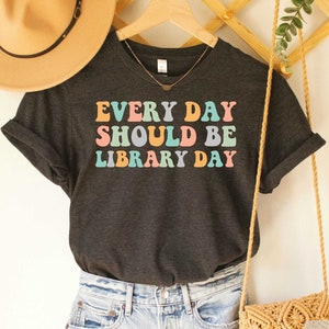 Librarian Shirt Every Day Should Be Library Day Shirt Media Specialist Shirt Book Nerd Shirt