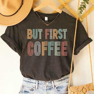 But First Coffee Shirt Coffee Gift Coffee Addict Womens Coffee Shirt Workout Shirt