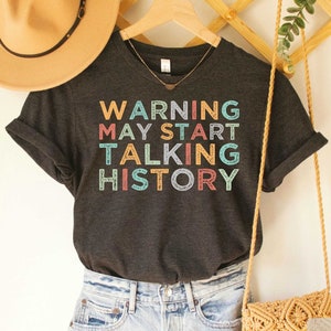 History Teacher Shirt Warning May Start Talking History History Lover Historian Shirt Funny History Shirt
