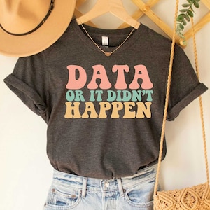 Data or It Didn't Happen Shirt, Gift For Data Analyst, Funny Science Tee, Analysis Shirt