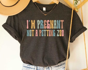 I'm Pregnant Not A Petting Zoo Funny Pregnancy Shirt Pregnancy Announcement Preggers Shirt Maternity Shirt Baby Reveal Shirt