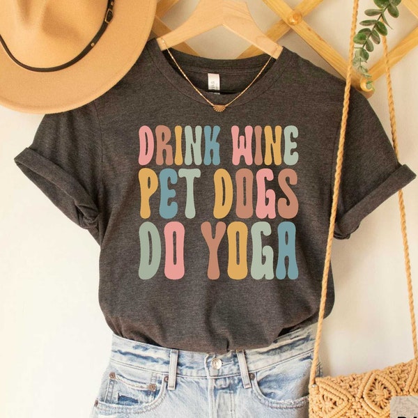 Drink Wine Pet Dogs Do Yoga Shirt Yoga Lover Women's Yoga Shirt Dog Mom Wine Lover Dog Lover Shirt