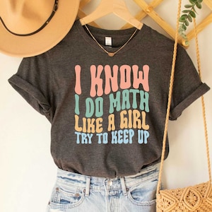 Mathematics Teacher Shirt I Know I Do Math Like A Girl Try To Keep Up Shirt Math Lovers Gift Funny Woman Math Shirt