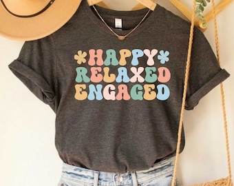 Happy Relaxed Engaged Shirt, Behavior Analyst Shirt, Neurodiversity Inclusion Tee, ABA Shirt