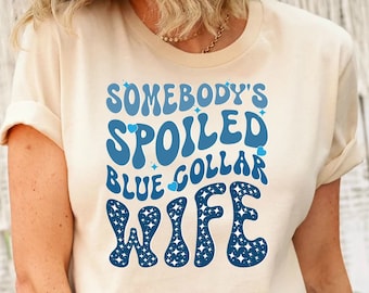 Somebody's Spoiled Blue Collar Wife Shirt Mom Life Shirt Spoiled Wife Shirt Good Housewife Shirt