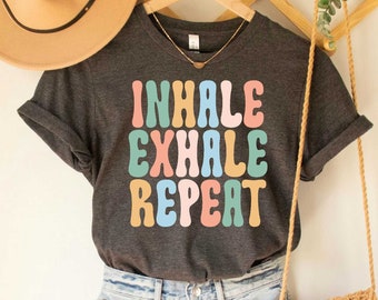 Inhale Exhale Repeat Shirt Fitness Yoga  Fitness T-Shirt Hiking Running Meditation Spiritual Shirt