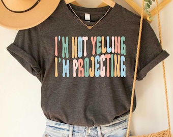 I'm Not Yelling I'm Projecting Theatre T-Shirt: Bella Canvas Soft Tee