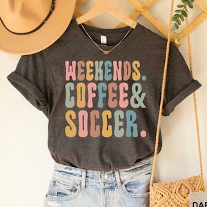 Soccer Weekends Coffee, Soccer Ball Shirt, Soccer Lover Cute Soccer Shirt, Soccer Girl T-Shirt