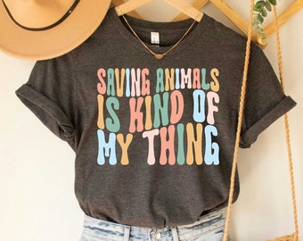 Saving Animals Is Kind Of My Thing Shirt Gift For Animal Lover Zoological Shirt Vet Tech Shirt Animal Rights