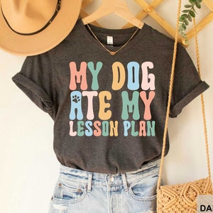 My Dog Ate My Lesson Plan Shirt Teacher Gift School Teacher Shirt Teacher Appreciation Dog Mom Shirt