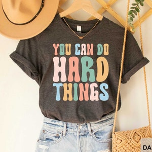 You Can Do Hard Things Shirt Teacher Shirt Positive Message Motivational Shirt Teacher Gift