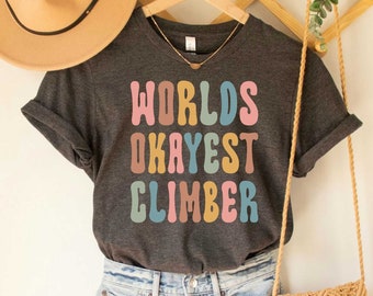 World's Okayest Climber Climber Shirt Rock Climber Tshirt Funny Rock Climber Rock Climbing Extreme Sport