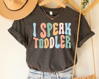 I Speak Toddler Shirt Preschool Teacher Shirt Daycare Teacher Shirt Funny Mom Shirt Babysitter Shirt