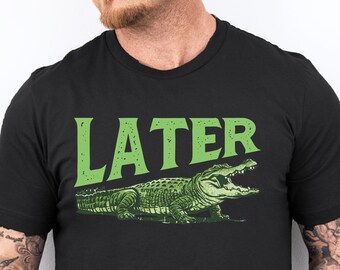Funny Alligator 'Later Gator' Shirt: Sarcastic Crocodile Tee