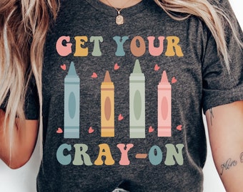 Get Your Cray-on Shirt Kindergarten Teacher Shirt Cute Preschool Teacher Shirt Pre K Funny Teacher Shirt