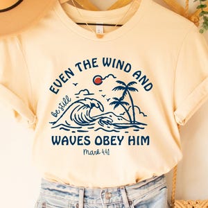 Religious Woman Shirt Even The Wind And Be Still Waves Obey Him Shirt Bible Verse Shirt Gift For Christian Mark 4:41 Shirt