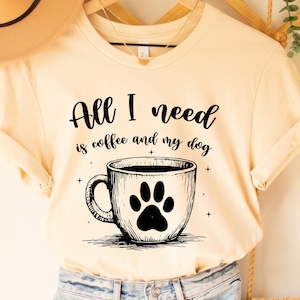 Dog Mama Shirt All I Need Is Coffee And My Dog Shirt Coffee Lover Gift Dog Owner Shirt Fur Mama Shirt