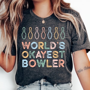 Bowling Shirt World&#39;s Okayest Bowler Shirt Bowling Playing Shirt Bowling Team Gift Funny Bowler Shirt