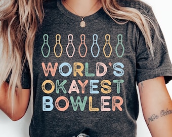 Bowling Shirt World's Okayest Bowler Shirt Bowling Playing Shirt Bowling Team Gift Funny Bowler Shirt