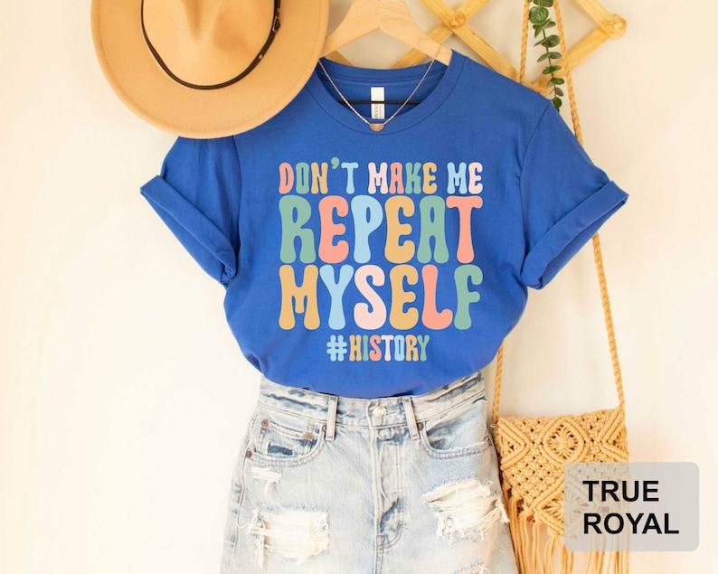 Don't Make Me Repeat Myself History Teacher Shirt History Teacher Gift History Buff Funny History Shirt image 9