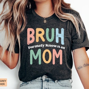 Sarcastic Mom Life Shirt Bruh Formerly Known as Mom Shirt Mother&#39;s Day Gift for Her Bruh Mom Shirt