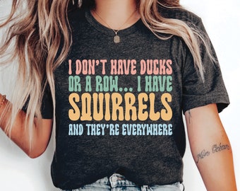 Camiseta con citas divertidas, camiseta "No tengo patos ni una fila", camiseta sarcástica, lindo regalo para mamá, camiseta para amantes de las ardillas