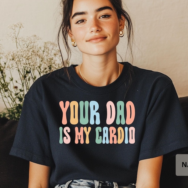 Your Dad Is My Cardio T-Shirt Powerlifting Shirt Mother's Day Shirt Feminist shirt Humorous Workout Shirt