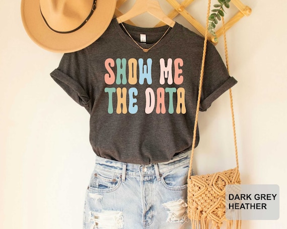 Show Me The Data Shirt Special Ed Shirt SPED Teacher Gift Special Ed Gift SPED Teacher Shirt