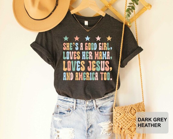 She&#39;s A Good Girl Loves Her Mama Shirt Independence Day Shirt 4 Of July Shirt Loves Jesus and America USA Shirt