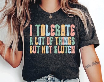 Funny Gluten Free Shirt I Tolerate A Lot Of Things But Not Gluten Shirt Food Intolerance Shirt Gluten Allergy Shirt