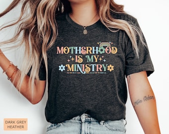 Religious Mom Shirt Motherhood is My Ministry Shirt Christian Gift for Her Best Mom Shirt Motherhood Shirt